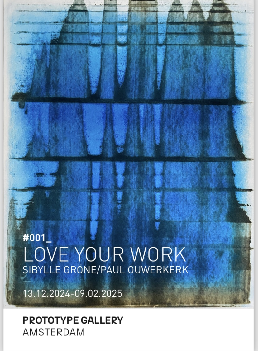 Exhibition #001. Sibylle Gröne / Paul Ouwerkerk LOVE YOUR WORK.